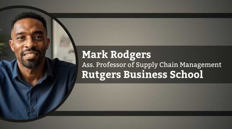 Mark Rodgers, Assistant Professor of Supply Chain Management, Rutgers Business School