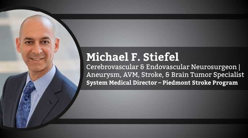 Michael F. Stiefel, MD, PhD, Cerebrovascular & Endovascular Neurosurgeon Aneurysm, AVM, Stroke, & Brain Tumor Specialist System Medical Director – Piedmont Stroke Program