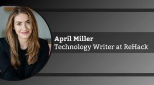 April Miller, Technology Writer at ReHack has over 5 years of experience writing about small and enterprise business technology. You can find more of her work on ASBN and ReHack and connect with her on LinkedIn.