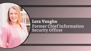 Lora Vaughn, Former Chief Information Security Officer