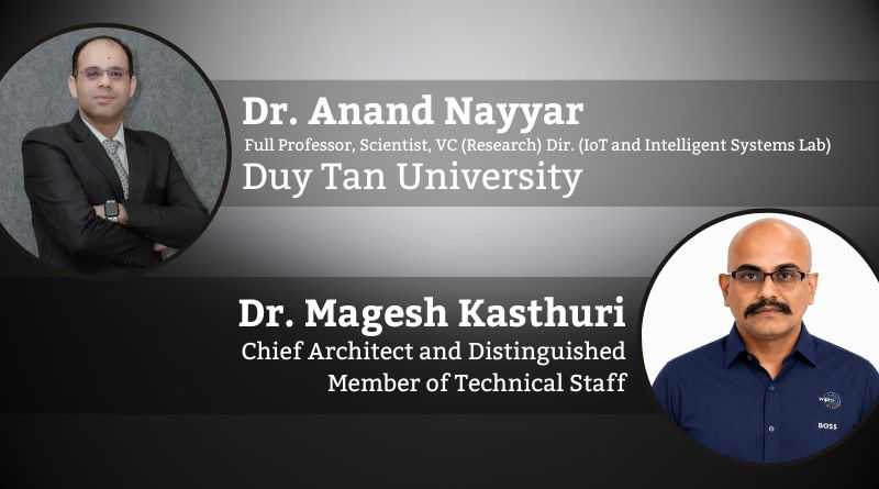 Dr. Anand Nayyar, Full Professor, Scientist, Vice-Chairman (Research) and Director (IoT and Intelligent Systems Lab), Duy Tan University and Dr. Magesh Kasthuri, Chief Architect and Distinguished Member of Technical Staff
