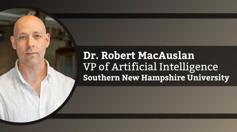 Dr. Robert MacAuslan, VP of Artificial Intelligence, Southern New Hampshire University