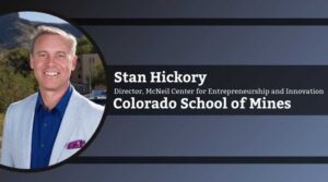 Stan Hickory, Director of the McNeil Center for Entrepreneurship and Innovation and Colorado School of Mines